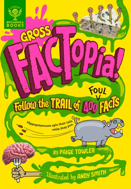 Gross FACTopia! : Follow the Trail of 400 Foul Facts [Britannica], Hardback Book
