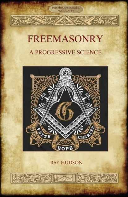 Freemasonry : A Progressive Science, Paperback / softback Book