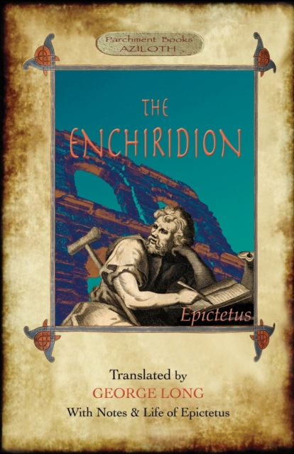 The Enchiridion : Translated by George Long with Notes and a Life of Epictetus (Aziloth Books)., Paperback / softback Book