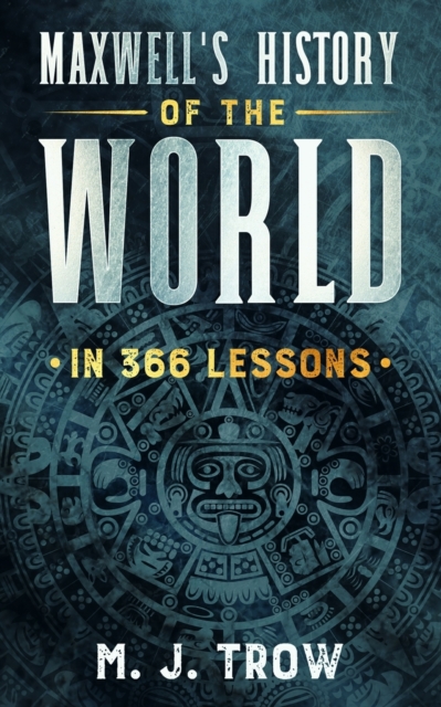 Maxwell's History of the World in 366 Lessons, Paperback / softback Book