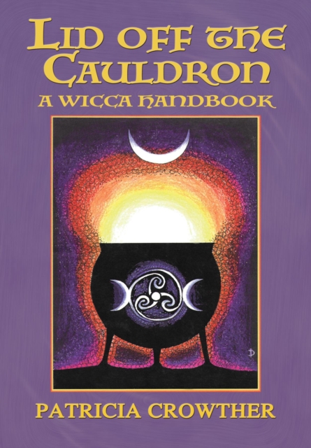 Lid Off The Cauldron : A Wicca Handbook, EPUB eBook