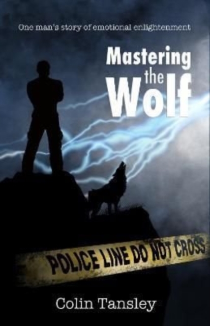 Mastering the Wolf : One man’s story of emotional enlightenment, Paperback / softback Book