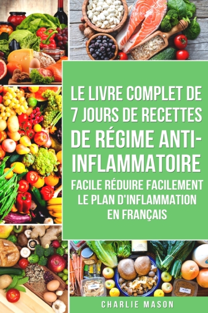 7 Jours De Recettes De Regime Anti-inflammatoire Facile Reduire Facilement Le Plan D'inflammation En Francais, Paperback / softback Book