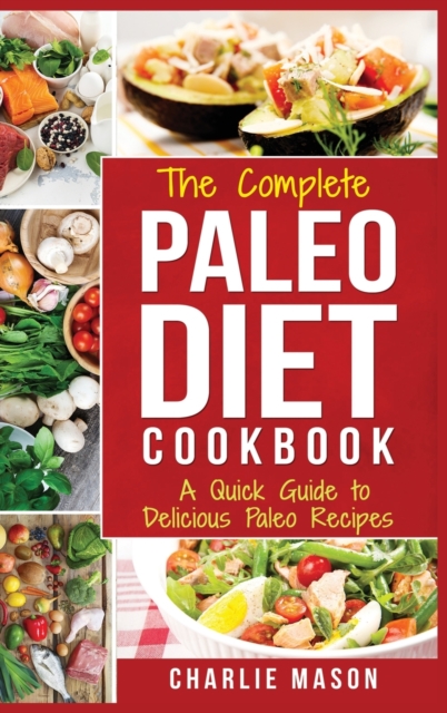 Paleo Diet : Recipes Cookbook Easy Guide To Rapid Weight Loss & Get Healthy by Eating Delicious Healthy Meals For Beginners, Hardback Book