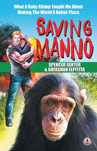 Saving Manno : What a Baby Chimp Taught Me About Making the World a Better Place, Paperback / softback Book