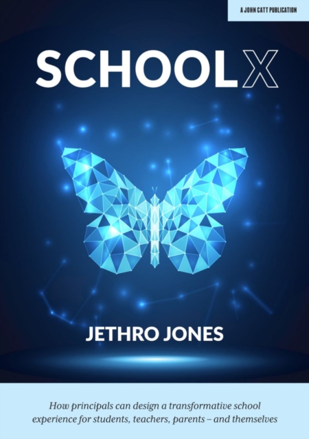 SchoolX: How principals can design a transformative school experience for students, teachers, parents   and themselves, EPUB eBook