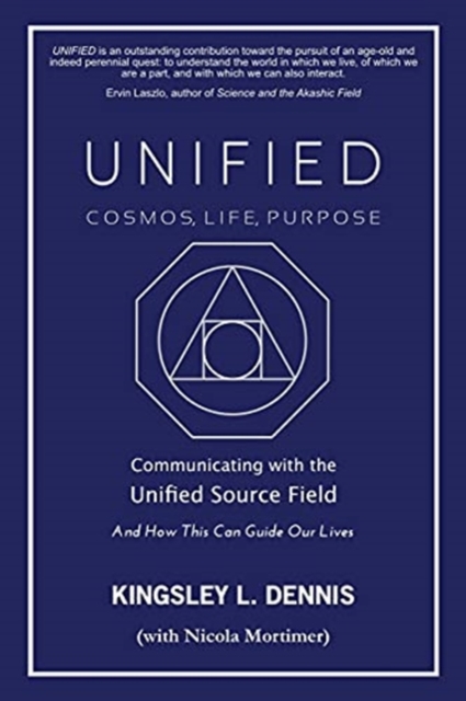 UNIFIED - COSMOS, LIFE, PURPOSE : Communicating with the Unified Source Field & How This Can Guide Our Lives, Paperback / softback Book