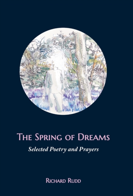 The Spring of Dreams : Selected Poetry and Prayers, Hardback Book
