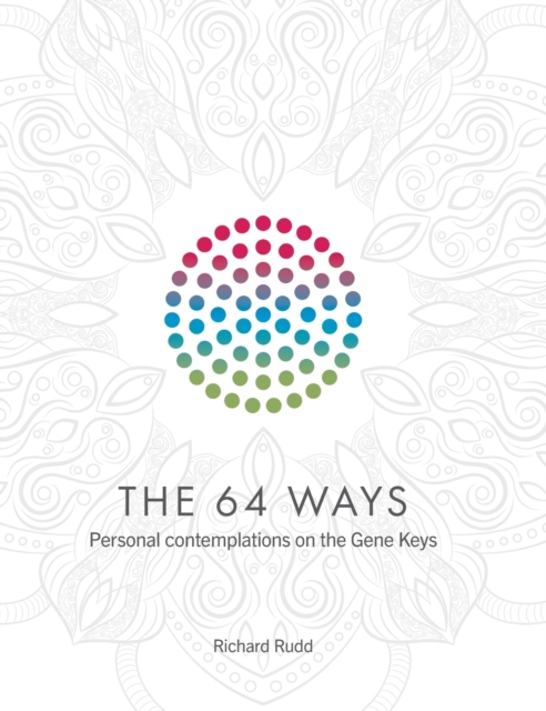 The 64 Ways : Personal Contemplations on the Gene Keys, Hardback Book