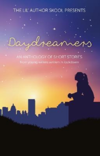 Daydreamers : An Anthology of Short Stories from Young Writers Written in Lockdown, Paperback / softback Book