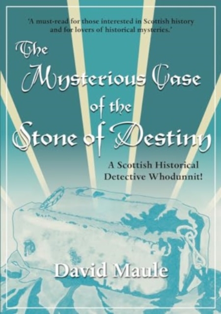 The Mysterious Case of the Stone of Destiny : A Scottish Historical Detective Whodunnit!, Paperback / softback Book