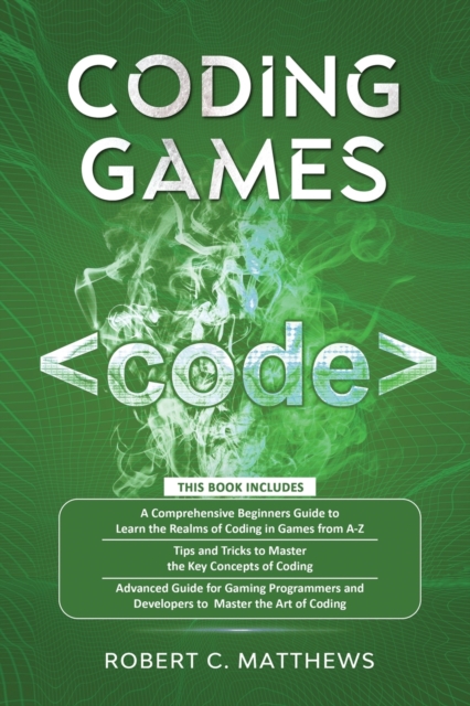 Coding Games : a3 Books in 1 -A Beginners Guide to Learn the Realms of Coding in Games +Tips and Tricks to Master the Concepts of Coding +Guide for Programmers and Developers to Master the Art of codi, Paperback / softback Book