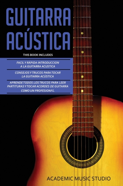 Guitarra Acustica : Guitarra Acustica: 3 en 1 - Facil y Rapida introduccion a la Guitarra Acustica +Consejos y trucos + Aprende los trucos para leer partituras y tocar acordes de guitarra como un prof, Paperback / softback Book
