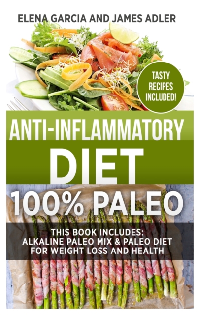 Anti-Inflammatory Diet : 100% Paleo: Alkaline Paleo Mix & Paleo Diet for Weight Loss and Health, Hardback Book