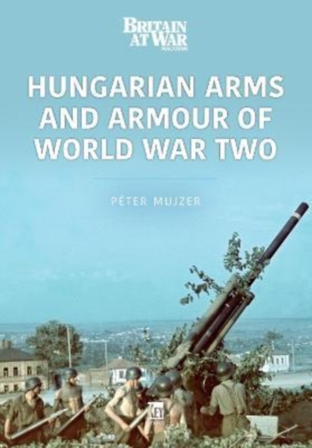 Hungarian Arms and Armour of World War Two, Paperback / softback Book