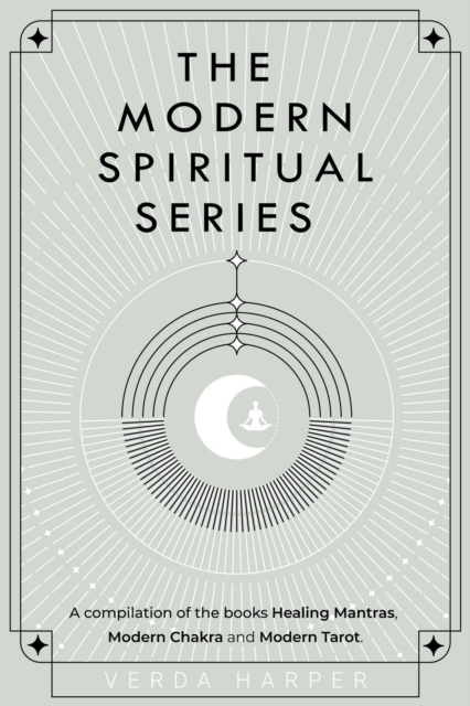 Modern Spiritual Series: A Compilation of the Books Healing Mantras, Modern Chakra and Modern Tarot, EPUB eBook