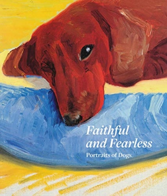 Faithful and Fearless : Portraits of Dogs, Hardback Book