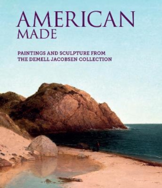 American Made : Paintings & Sculpture from the Demell Jacobsen Collection, Hardback Book