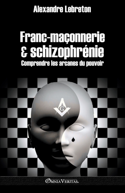 Franc-maconnerie et schizophrenie : Comprendre les arcanes du pouvoir, Paperback / softback Book