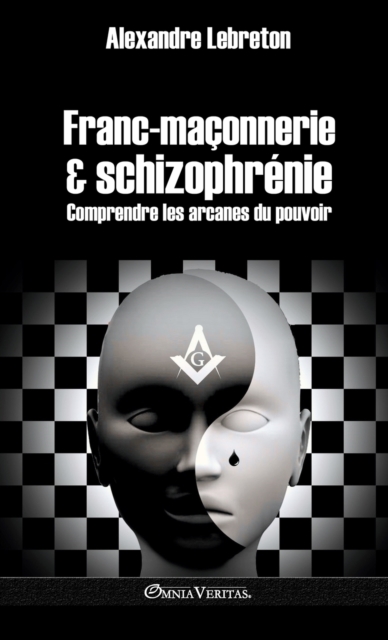 Franc-maconnerie et schizophrenie : Comprendre les arcanes du pouvoir, Hardback Book