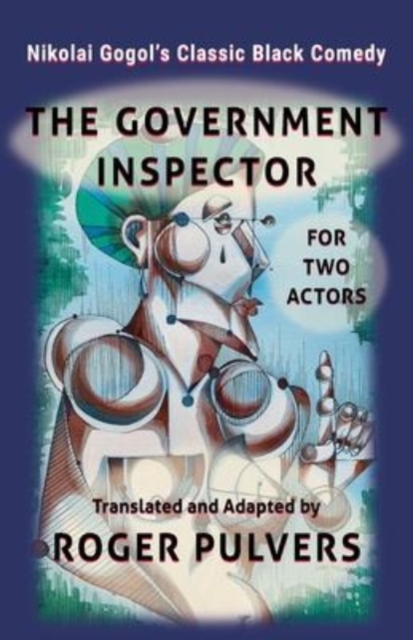 The Government Inspector for Two Actors : Translated from the original play in Russian, The Government Inspector by Nikolai Gogol, and adapted for two actors, Paperback / softback Book