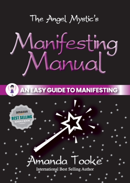 The Angel Mystic's Manifesting Manual : An Easy Guide to Manifesting, Paperback / softback Book
