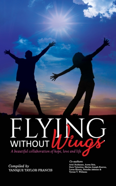 Flying Without Wings : A beautiful collaboration of hope, love and life, Paperback / softback Book