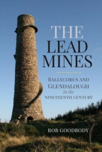 The Lead Mines : Ballycorus and Glendalough in the Nineteenth Century, Paperback / softback Book