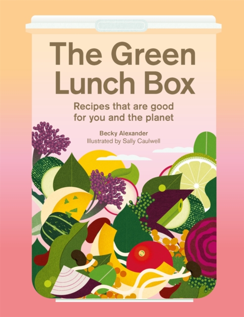 The Green Lunch Box : Recipes that are good for you and the planet, Hardback Book