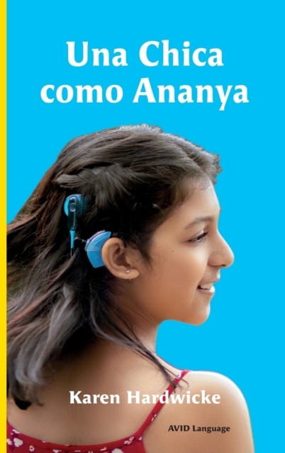Una Chica como Ananya : la historia real de una nina inspiradora, que es sorda y lleva implantes cocleares, Hardback Book