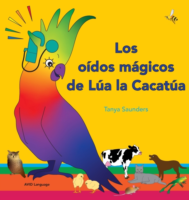 Los oidos magicos de Lua la Cacatua : explorar los divertidos sonidos de "aprender a escuchar" para los oyentes principiantes, Hardback Book
