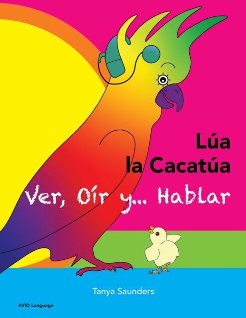 LUA LA CACATUA - Ver, Oir y... Hablar : una alegre historia de amistad, aceptacion y oidos magicos, Paperback / softback Book