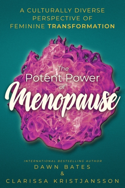 The Potent Power of Menopause : A Culturally Diverse Perspective of Feminine Transformation, Paperback / softback Book