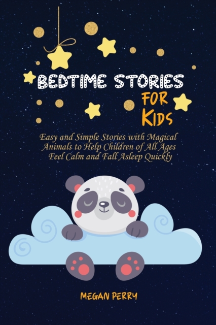 Bedtime Stories for Kids : Easy and Simple Stories with Magical Animals to Help Children of All Ages Feel Calm and Fall Asleep Quickly, Paperback / softback Book