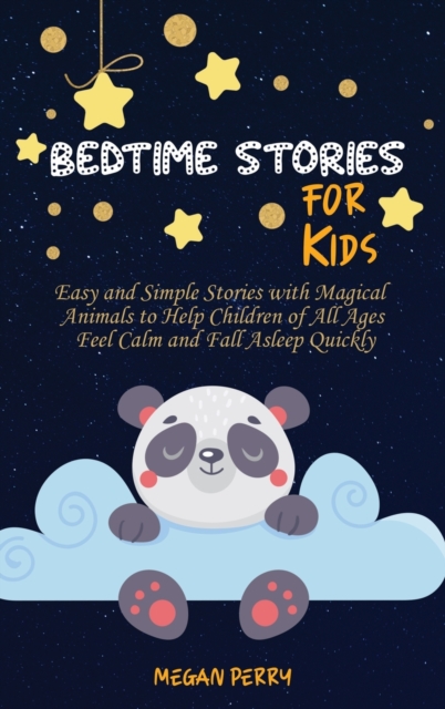 Bedtime Stories for Kids : Easy and Simple Stories with Magical Animals to Help Children of All Ages Feel Calm and Fall Asleep Quickly, Hardback Book