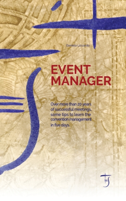 Event Manager : Over more than 20 years of successful meetings, some tips to learn the convention management in five days., Hardback Book