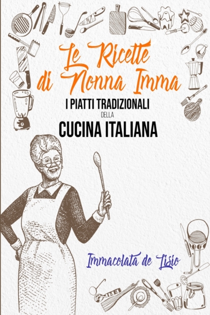 Le Ricette Di Nonna Imma : I Piatti Tradizionali Della Cucina Italiana - (Tasting Italy - Italian Version), Paperback / softback Book