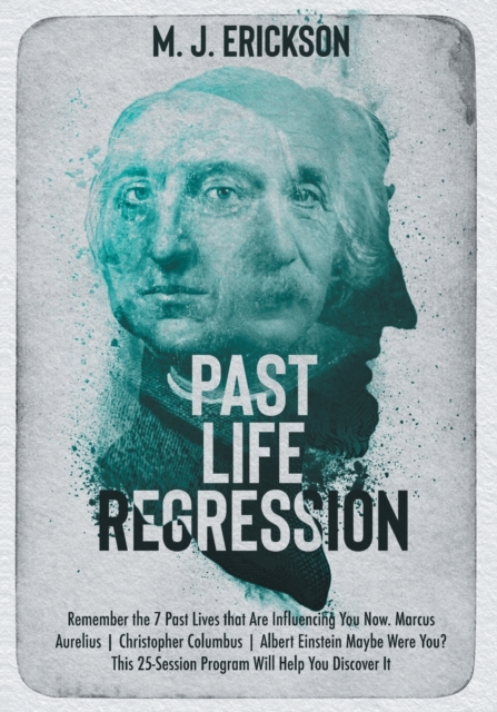 Past Life Regression : Remember the 7 Past Lives that Are Influencing You Now. Marcus Aurelius Christopher Columbus Albert Einstein Maybe Were You? This 25-Session Program Will Help You Discover It, Paperback / softback Book
