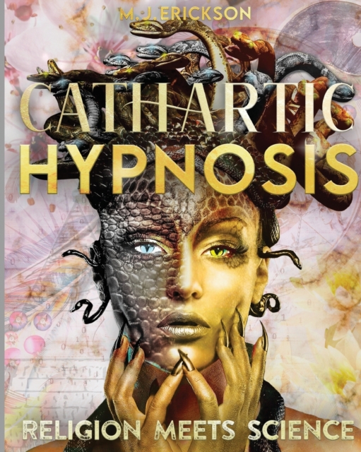 Cathartic Hypnosis Religion Meets Science : [1440 Minutes of Spiritual Rebirth] Know and Self-Master Yourself, Awake the Divine Powers of Intuition, Foresight and Reach the Nirvana State of Being, Paperback / softback Book