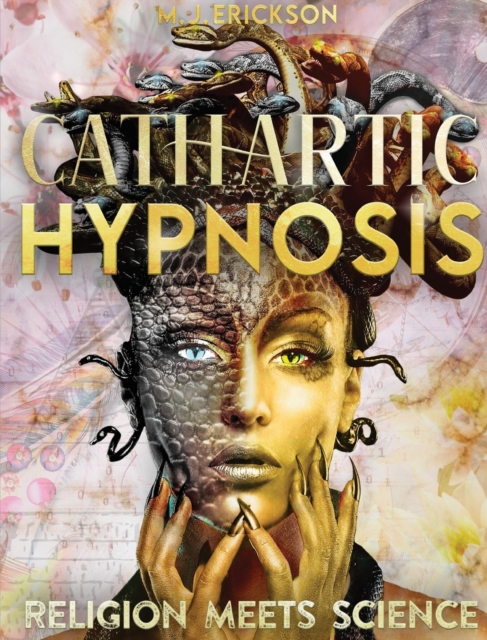 Cathartic Hypnosis Religion Meets Science : [1440 Minutes of Spiritual Rebirth] Know and Self-Master Yourself, Awake the Divine Powers of Intuition, Foresight and Reach the Nirvana State of Being, Hardback Book