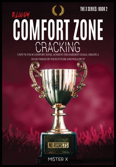 Bloody Comfort Zone Cracking : Unfu*k Your Comfort Zone, Achieve the Hardest Goals, create a Huge Vision of Your Future and Follow It., Paperback / softback Book