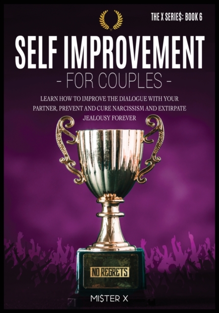 Self-Improvement for Couples : Learn how to Improve the Dialogue with Your Partner, Prevent and Cure Narcissism and Extirpate Jealousy Forever, Paperback / softback Book