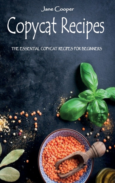 Copycat Recipes : The Essential Copycat Recipes For Beginners, Hardback Book