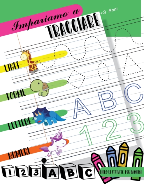 Impariamo a tracciare Linee forme lettere numeri : Libro di attivita per bambini di Eta 3+ per iniziare a tracciare le linee, le forme, le lettere e i numeri. Bimbi in eta prescolare e scolare, Paperback / softback Book