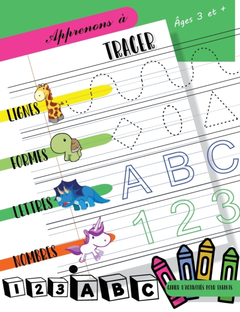 Apprenons a tracer Lignes Formes Lettres Nombres : Cahier d'activites pour enfants Ages 3 et + pour commencer a dessiner des lignes, des formes, des lettres et des nombres. Enfants d'age prescolaire e, Paperback / softback Book