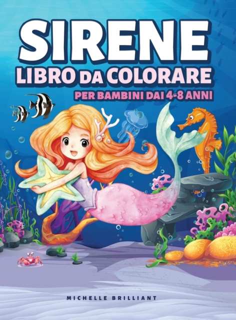 Sirene Libro da Colorare per Bambini dai 4-8 anni : 50 immagini con scenari marini che faranno divertire i bambini e li impegneranno in attivita creative e rilassanti, Hardback Book