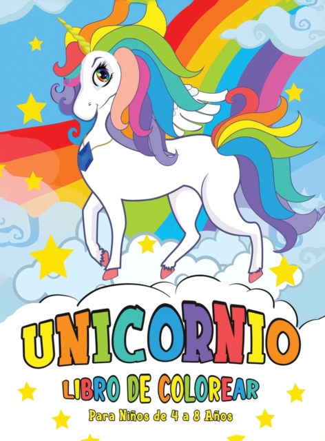 Unicornio Libro de Colorear : para Ninos de 4 a 8 Anos - Unicorn Coloring Book (Spanish version), Hardback Book