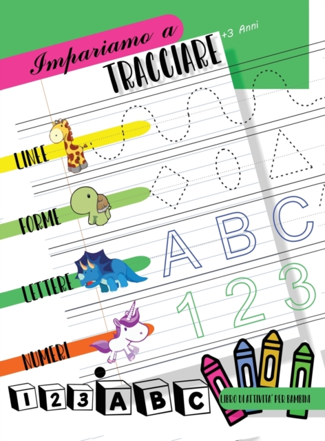 Impariamo a tracciare Linee forme lettere numeri : Libro di attivita per bambini di Eta 3+ per iniziare a tracciare le linee, le forme, le lettere e i numeri. Bimbi in eta prescolare e scolare, Hardback Book