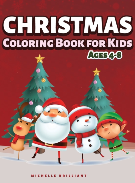 Christmas Coloring Book for Kids Ages 4-8 : 50 Images with Christmas Scenarios that Will Entertain Children and Engage Them in Creative and Relaxing Activities, Hardback Book