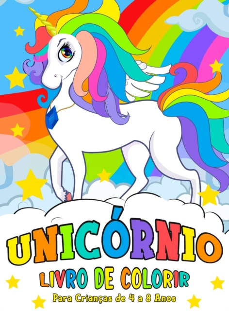 Unicornio Livro de Colorir : para Criancas de 4 a 8 anos - Unicorn Coloring Book (Portuguese version), Hardback Book
